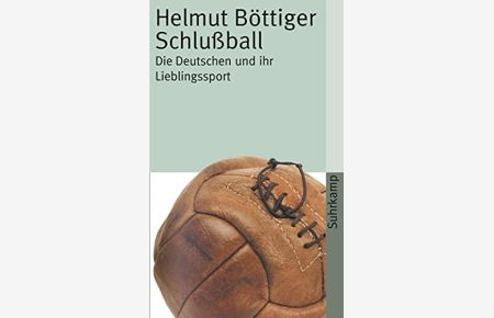 Schlußball: Die Deutschen und ihr Lieblingssport (suhrkamp taschenbuch)