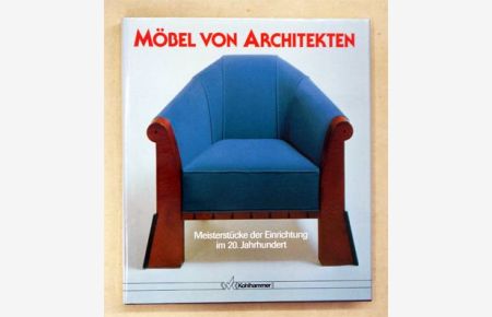 Möbel von Architekten. Meisterstücke der Einrichtung im 20. Jahrhundert.