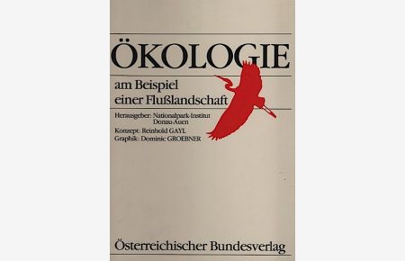 Ökologie am Beispiel einer Flusslandschaft  - / Hrsg.: Nationalpark-Institut Donau-Auen. Konzept und Text: Reinhold Gayl