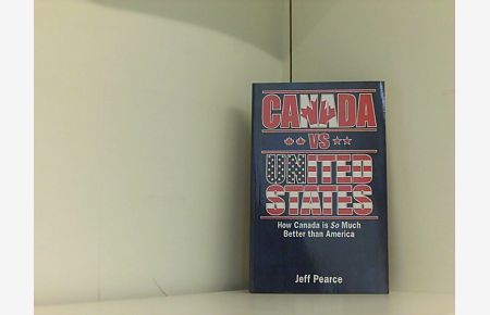 Pearce, J: Canada vs United States: How Canada Is So Much Better Than America