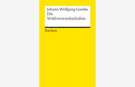 Die Wahlverwandtschaften : e. Roman.   - Johann Wolfgang Goethe. Mit e. Nachw. von Ernst Beutler / Universal-Bibliothek ; Nr. 7835