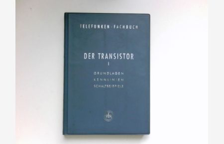 Der Transistor;  - Teil: 1., Grundlagen, Kennlinien, Schaltbeispiele.