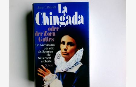 La Chingada oder der Zorn Gottes : ein Roman aus d. Zeit, als Spanien d. Neue Welt eroberte.   - [Einzig berecht. Übers. aus d. Amerikan. von Hans Erik Hausner]