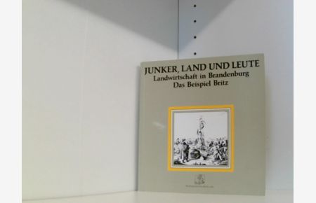 Junker, Land und Leute. Landwirtschaft in Brandenburg. Das Beispiel Britz