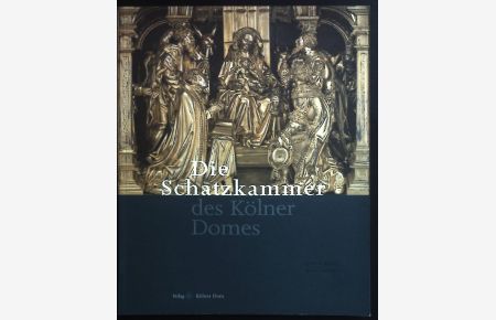 Die Schatzkammer des Kölner Domes.   - Meisterwerke des Kölner Domes ; 6