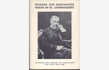 Studien zur Geschichte Wiens im 19. Jahrhundert. Jahrbuch des vereins für Geschichte der Stadt Wien 36.