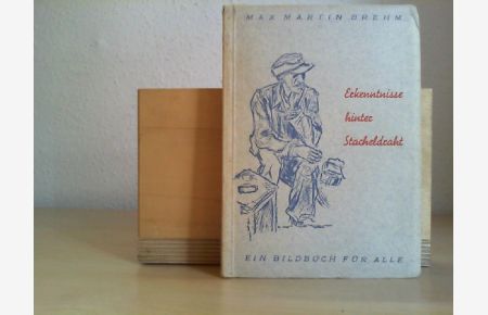 Erkenntnisse hinter Stacheldraht. Mit zahlreichen Bildtafeln (Zeichnungen aus der Kriegsgefangenschaft, entstanden im Frühjahr 1945).