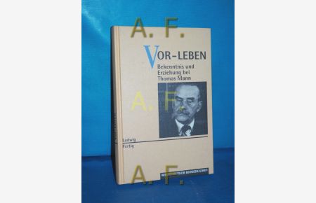 Vor-Leben : Bekenntnis und Erziehung bei Thomas Mann.
