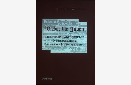 Wieder die Juden; Judentum und Antisemitismus in der Publizistik aus sieben Jahrhunderten.