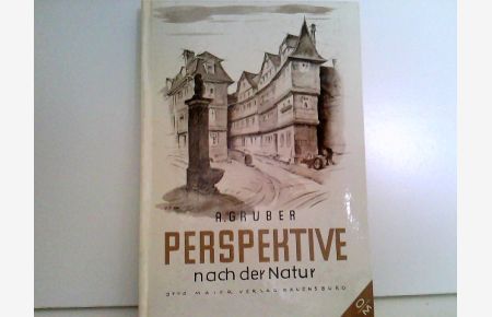 Perspektive nach der Natur.   - Eine leichtfassliche Anleitung für den Anfänger, mit einem Anhang für die zeichnerische Auswertung der Perspektive.