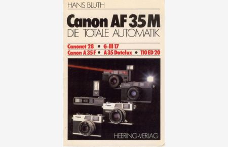 Canon AF 35 [fünfunddreissig] M : d. totale Automatik ; Canonet 28, Canonet G-III 17, Canon A 35 F, Canon A 35 Datelux, Canon 110 ED 20.