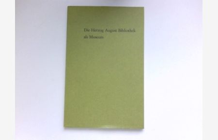 Die Herzog August Bibliothek als Museum :  - Kleine Schriften der Herzog August Bibliothek Wolfenbüttel ; H. 1. Signiert vom Autor.