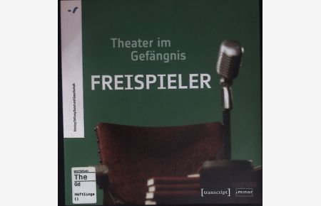 Freispieler - Theater im Gefängnis : Projektdokumentation Gefängnis - Kunst - Gesellschaft.