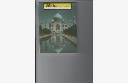 Agra and Fatehpur Sikri.   - Reiseführer. Mit Zeichnungen und Farbfotos.