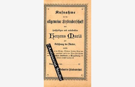 Aufnahme in die allgemeine Erzbruderschaft des hochheiligen und unbefleckten Herzens Mariä zur Bekehrung der Sünder, welche zu Paris in der Kirche Unserer Lieben Frau von den Siegen gegründet u. in d. Herz-Jesu-Kirche am Englischen Institute zu Augsburg als Filiale errichtet worden ist