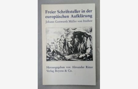 Freier Schriftsteller in der europäischen Aufklärung: Johann Gottwerth Müller von Itzehoe.