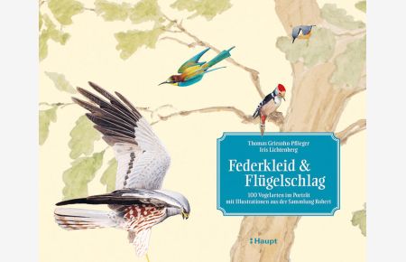 Federkleid & Flügelschlag  - 100 Vogelarten im Porträt - mit Illustrationen aus der Sammlung Robert