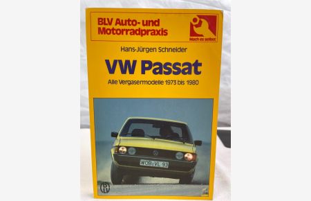 VW Passat : alle Vergasermodelle 1973 bis 1980 ; Technik, Wartung, Reparatur.   - BLV-Auto- und Motorradpraxis ; 710.