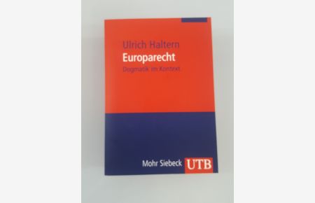 Europarecht : Dogmatik im Kontext / Ulrich Haltern / UTB ; 2721