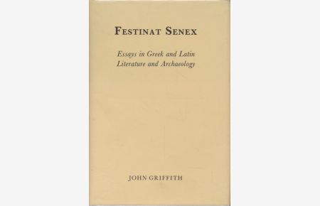 Festinat Senex or An Old Man in a Hurry.   - Essays in Greek and Latin Literature and Archaeology.