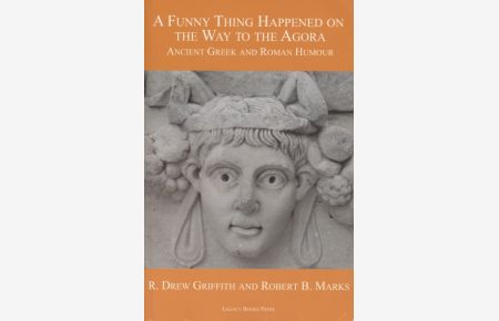 A Funny Thing Happened on the Way to the Agora.   - Ancient Greek and Roman Humour.