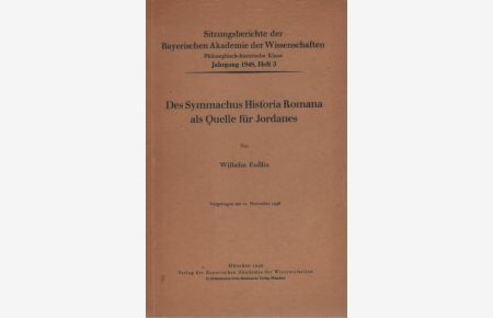 Des Symmachus Historia Romana als Quelle für Jordanes: Vorgetr. am 12. Nov. 1948.   - Bayerische Akademie der Wissenschaften. Philosophisch-Historische Klasse: Sitzungsberichte ; Jg. 1948, H. 3.