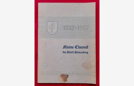 Kleine Chronik der Stadt Strausberg (Die Festschrift zur 725-Jahrfeier der Stadt 1232 - 1957)
