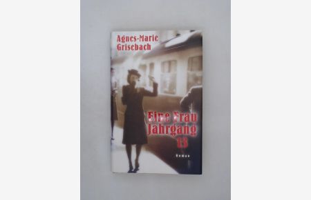 Agnes-Marie Grisebach: Eine Frau Jahrgang 13