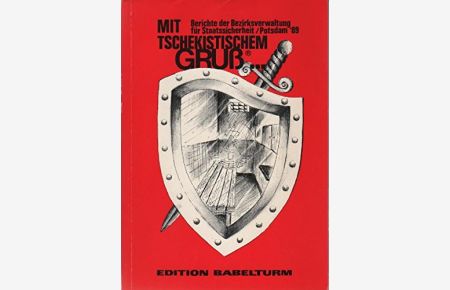 Mit tschekistischem Gruss : Berichte der Bezirksverwaltung für Staatssicherheit Potsdam 1989.   - Hrsg. Reinhard Meinel ; Thomas Wernicke
