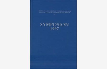 Symposion 1997 (Altafiumara, 8. - 14. September 1997).   - Akten der Gesellschaft für Griechische und Hellenistische Rechtsgeschichte 13.