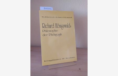Richard Hönigwalds Philosophie der Pädagogik. [Von Wolfdietrich Schmied-Kowarzik].