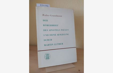 Der Römerbrief des Apostels Paulus und seine Auslegung durch Martin Luther. [Von Walter Grundmann].