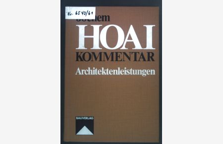 HOAI-Kommentar : Architektenleistungen ; jur. Erl. zur Honorarordnung für Architekten und Ingenieure Teile I - VI.