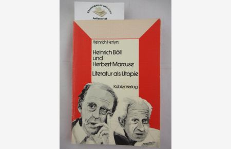 Heinrich Böll und Herbert Marcuse : Literatur als Utopie.