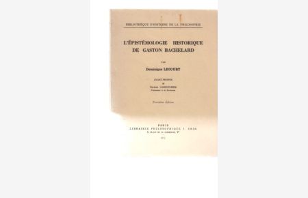 L'Epistologie Historique de Gaston Bachelard. Von Dominique Lecourt.   - Avant-Propos de Georges Canguilhem. Troisieme Ed.