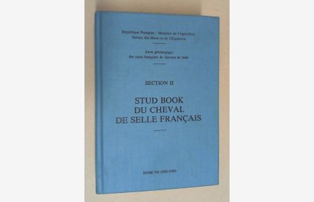 Stud book du cheval de Selle Francais. Section II du livre généalogique des races francaises de chevaux de Selle. Tome VII (1983 - 1985).