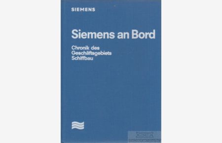 Siemens an Bord  - Chronik des Geschäftsgebietes Schiffbau