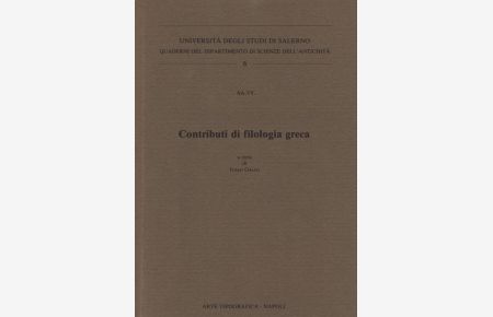 Contributi di filologia greca.   - Università à degli Studi di Salerno - Quaderni del Dipartimento di Scienze dell'Antichità: 6.