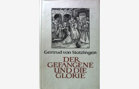 Der Gefangene und die Glorie : Das Schicksal d. Philipp Howard, Grafen von Arundel u. Surrey.