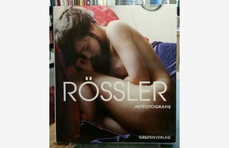 Rössler Aktfotografie.   - Herausgegeben und mit einem Essay Das erotische Spiegelkabinett von Axel Bertram.