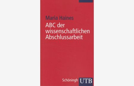 ABC der wissenschaftlichen Abschlussarbeit.   - UTB ; 3292