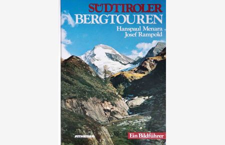 Südtiroler Bergtouren : e. Bildführer.   - 50 Farbbilder u. Sachtexte im Anh. von Hanspaul Menara. Landschaftsschilderungen von Josef Rampold