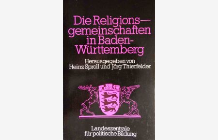Die Religionsgemeinschaften in Baden-Württemberg.   - hrsg. von Heinz Sproll ; Jörg Thierfelder / Schriften zur politischen Landeskunde Baden-Württembergs ; Bd. 9