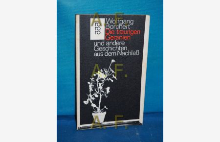 Die traurigen Geranien und andere Geschichten aus dem Nachlass  - Hrsg. mit e. Nachw. von Peter Rühmkorf / rororo , 975