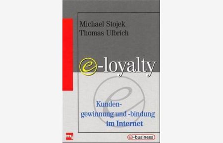 e-loyalty. Kundengewinnung und -bindung im Internet