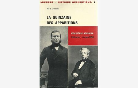 La Quinzaine des Apparitions. Deuxieme Semaine 26 Fevrier - 4 mars 1858.   - Lourdes - Histoire Authentique. Band 5.