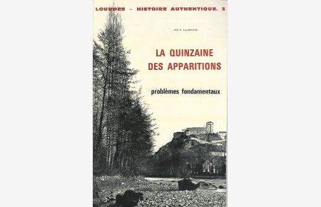 La Quinzaine des Apparitions. Problemes Fondamentaux.   - Lourdes - Histoire Authentique. Band 3.