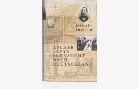 Ascher Levys Sehnsucht nach Deutschland.   - Roman Frister. [Aus dem Hebr. von Antje Clara Naujoks].