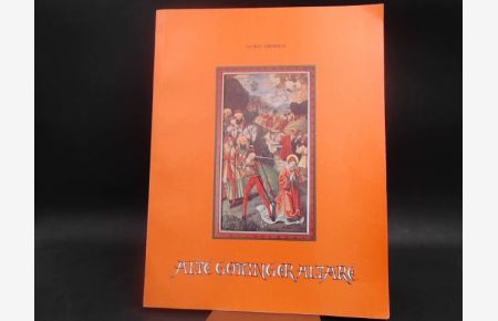 Alte Göttinger Altäre. Band 2. Die Altäre des Hans von Geismar aus der St. -Albani-Kirche zu Göttingen.