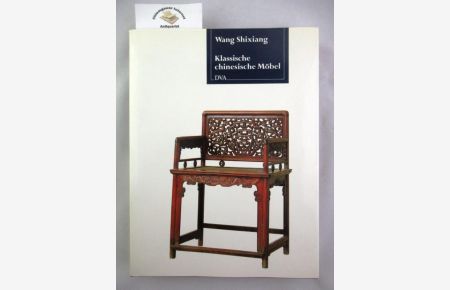 Klassische chinesische Möbel. Die schönsten Exemplare aus der Ming- und der frühen Qing-Zeit.   - Aus dem Englischen übertragen von Constanze Buchbinder-Felten u.a.